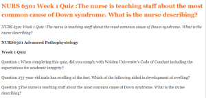 NURS 6501 Week 1 Quiz The nurse is teaching staff about the most common cause of Down syndrome. What is the nurse describing