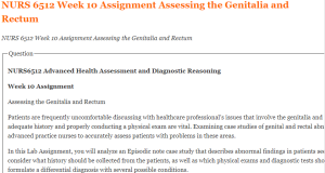 NURS 6512 Week 10 Assignment Assessing the Genitalia and Rectum