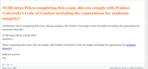 NURS 6650 When completing this exam, did you comply with Walden University’s Code of Conduct including the expectations for academic integrity