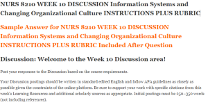 NURS 8210 WEEK 10 DISCUSSION Information Systems and Changing Organizational Culture INSTRUCTIONS PLUS RUBRIC