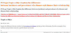 PUB 540 Topic 2 DQ 1 Explain the difference between incidence and prevalence of a disease and discuss their relationship