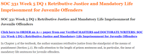 SOC 331 Week 5 DQ 1 Retributive Justice and Mandatory Life Imprisonment for Juvenile Offenders