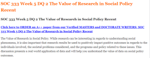 SOC 333 Week 5 DQ 2 The Value of Research in Social Policy Recent