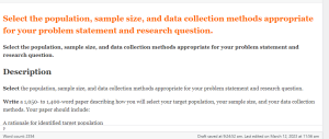 Select the population, sample size, and data collection methods appropriate for your problem statement and research question. 