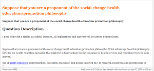 Suppose that you are a proponent of the social change health education promotion philosophy