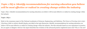 Topic 1 DQ 2 Identify recommendations for nursing education you believe will be most effective or radical in creating change within the industry