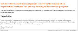 You have been asked by management to develop the content of an organization's security and privacy training and awareness program