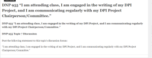 DNP 955 I am attending class I am engaged in the writing of my DPI Project, and I am communicating regularly with my DPI Project Chairperson Committee