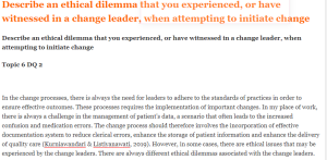 Describe an ethical dilemma that you experienced, or have witnessed in a change leader, when attempting to initiate change