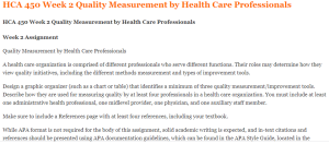 HCA 450 Week 2 Quality Measurement by Health Care Professionals