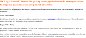 HCA 450 Week 6 Discuss the quality care approach used in an organization to improve patient safety and patient outcomes