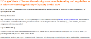 HCA 450 Week 7 Discuss the role of government in funding and regulation as it relates to ensuring delivery of quality health care