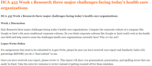 HCA 455 Week 1 Research three major challenges facing today’s health care organizations