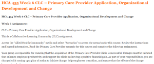 HCA 455 Week 6 CLC – Primary Care Provider Application, Organizational Development and Change