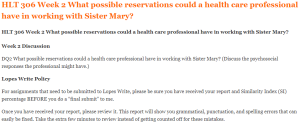 HLT 306 Week 2 What possible reservations could a health care professional have in working with Sister Mary