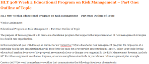 HLT 308 Week 2 Educational Program on Risk Management – Part One Outline of Topic