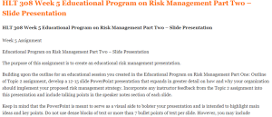 HLT 308 Week 5 Educational Program on Risk Management Part Two – Slide Presentation