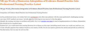 NR 351 Week 3 Discussion Integration of Evidence-Based Practice Into Professional Nursing Practice Latest