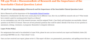 NR 439 Week 1 DiscussionRole of Research and the Importance of the Searchable Clinical Question Latest