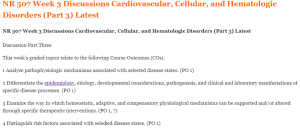 NR 507 Week 3 Discussions Cardiovascular, Cellular, and Hematologic Disorders (Part 3) Latest