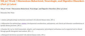 NR 507 Week 7 Discussions Behavioral, Neurologic, and Digestive Disorders (Part 3) Latest