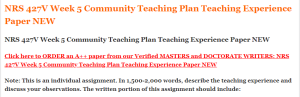 NRS 427V Week 5 Community Teaching Plan Teaching Experience Paper NEW