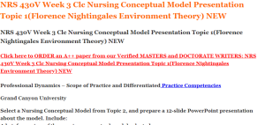 NRS 430V Week 3 Clc Nursing Conceptual Model Presentation Topic 1(Florence Nightingales Environment Theory) NEW