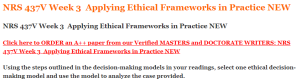 NRS 437V Week 3  Applying Ethical Frameworks in Practice NEW