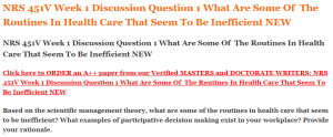 NRS 451V Week 1 Discussion Question 1 What Are Some Of  The Routines In Health Care That Seem To Be Inefficient NEW