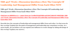 NRS 451V Week 1 Discussion Question 2 How The Concepts Of Leadership And Management Differ From Each Other NEW