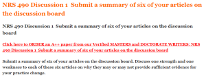  NRS 490 Discussion 1  Submit a summary of six of your articles on the discussion board