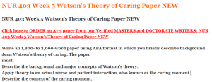 NUR 403 Week 5 Watson’s Theory of Caring Paper NEW