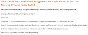 NUR 482 Week 1 Individual Assignment Strategic Planning and the Nursing Process Paper Latest