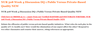 NUR 508 Week 4 Discussion DQ 1 Public Versus Private-Based Quality NEW