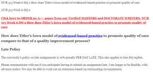 NUR 513 Week 6 DQ 2 How does Titler’s Iowa model of evidenced-based practice to promote quality of care