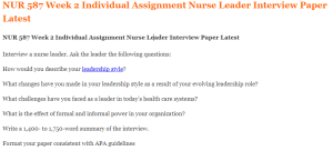 NUR 587 Week 2 Individual Assignment Nurse Leader Interview Paper Latest