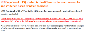 NUR 699 Week 1 DQ 1 What is the difference between research- and evidence-based practice projects