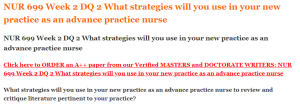 NUR 699 Week 2 DQ 2 What strategies will you use in your new practice as an advance practice nurse