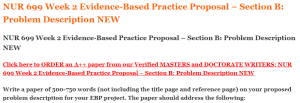 NUR 699 Week 2 Evidence-Based Practice Proposal – Section B Problem Description NEW