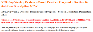 NUR 699 Week 4 Evidence-Based Practice Proposal – Section D Solution Description NEW