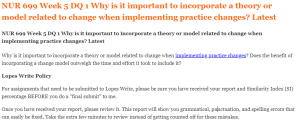 NUR 699 Week 5 DQ 1 Why is it important to incorporate a theory or model related to change when implementing practice changes