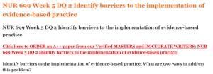 NUR 699 Week 5 DQ 2 Identify barriers to the implementation of evidence-based practice