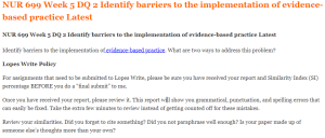 NUR 699 Week 5 DQ 2 Identify barriers to the implementation of evidence-based practice Latest