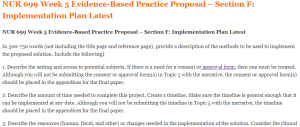 NUR 699 Week 5 Evidence-Based Practice Proposal – Section F Implementation Plan Latest