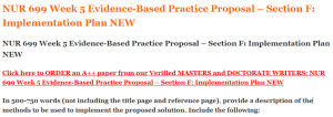 NUR 699 Week 5 Evidence-Based Practice Proposal – Section F Implementation Plan NEW
