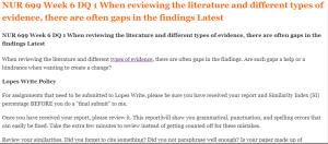 NUR 699 Week 6 DQ 1 When reviewing the literature and different types of evidence, there are often gaps in the findings Latest