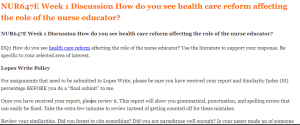 NUR647E Week 1 Discussion How do you see health care reform affecting the role of the nurse educator