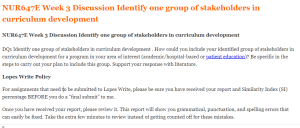 NUR647E Week 3 Discussion Identify one group of stakeholders in curriculum development