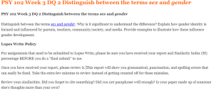 PSY 102 Week 3 DQ 2 Distinguish between the terms sex and gender