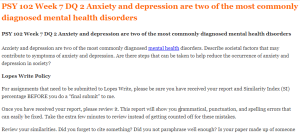PSY 102 Week 7 DQ 2 Anxiety and depression are two of the most commonly diagnosed mental health disorders